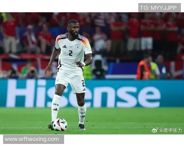 吕迪格：从德甲新星到国家队中坚的成长之路与未来展望